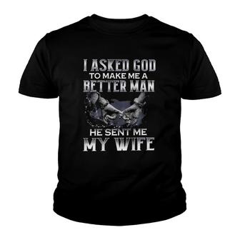 Mens I Asked God To Make Me A Better Man He Sent Me My Wife Youth T-shirt | Mazezy