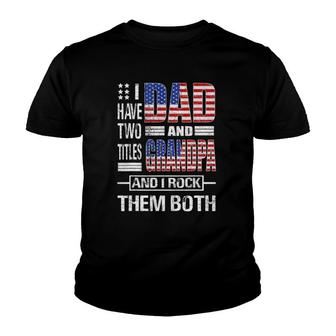 Mens I Have Two Titles Dad And Grandpa Flag Clothes Father's Day Youth T-shirt | Mazezy