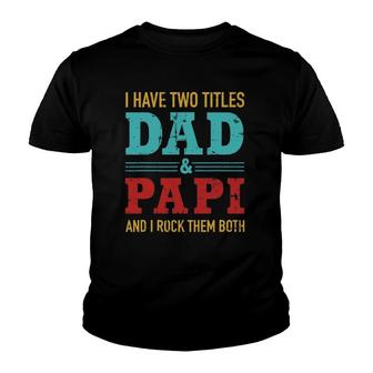 Mens I Have Two Titles Dad And Papi And Rock Both For Grandpa Youth T-shirt | Mazezy