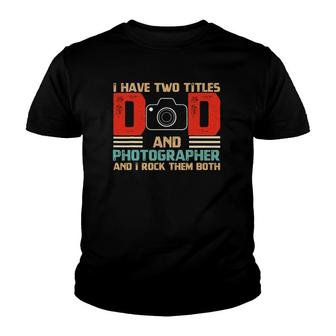 Mens I Have Two Titles Dad And Photographer Fathers Day Youth T-shirt | Mazezy