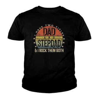 Mens I Have Two Titles Dad And Stepdad Rock Them Both Stepfather Youth T-shirt | Mazezy