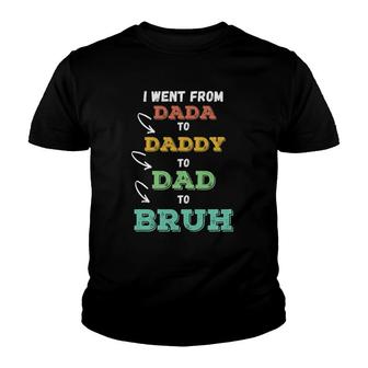 Mens I Went From Dada To Daddy To Dad To Bruh Funny Father's Youth T-shirt | Mazezy