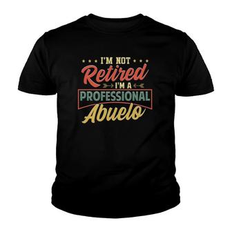 Mens I'm Not Retired I'm A Professional Abuelo Funny Fathers Day Youth T-shirt | Mazezy