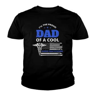 Mens I'm The Proud Dad Of A Cool Nurse Practitioner Father Gift Youth T-shirt | Mazezy