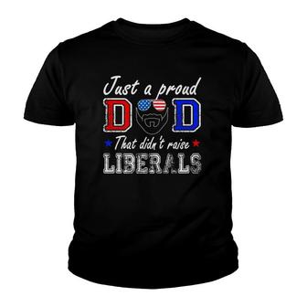 Mens Just A Proud Dad That Didn't Raise Liberals Father's Day Youth T-shirt | Mazezy