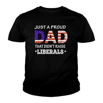 Mens Just A Proud Dad Who Didn't Raise Liberals Funny Fathers Day Youth T-shirt | Mazezy