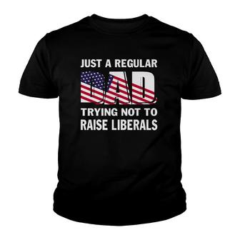 Mens Just A Regular Dad Trying Not To Raise Liberals Fathers Youth T-shirt | Mazezy