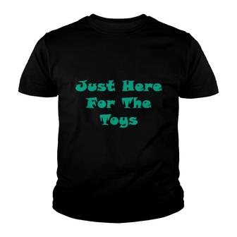 Mens Just Here For The Toys Sarcastic Saying Meme Youth T-shirt | Mazezy