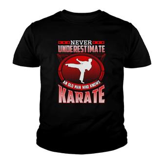 Mens Karate Gift For Dad Grandpa Never Underestimate Karate Youth T-shirt | Mazezy