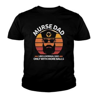 Mens Murse Dad Like A Normal Dad Only With More Balls Rn Gift Youth T-shirt - Thegiftio UK