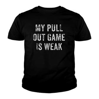 Mens My Pull Out Game Is Weak Funny Father's Day Gift Youth T-shirt | Mazezy