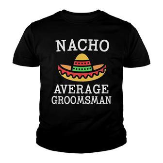 Mens Nacho Average Groomsman Funny Bachelor Party Best Man Gift Tank Top Youth T-shirt | Mazezy