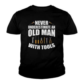 Mens Never Underestimate An Old Man With Tools Dad Grandpa Fix It Youth T-shirt | Mazezy AU