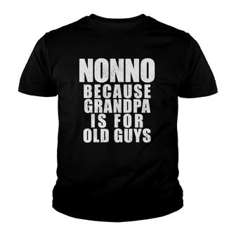 Mens Nonno Because Grandpa Is For Old Guys Funny Dad Youth T-shirt | Mazezy