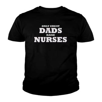 Mens Only Great Dads Raise Nurses Rn Lna Lpn Np Medical Father Youth T-shirt | Mazezy