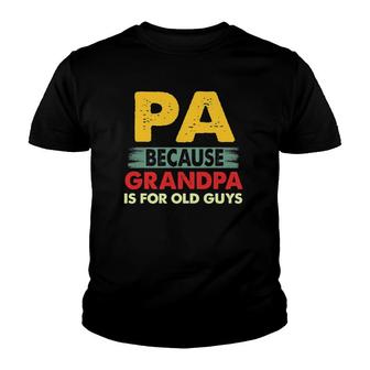 Mens Pa Because Grandpa Is For Old Guys Vintage Funny Pa Youth T-shirt | Mazezy