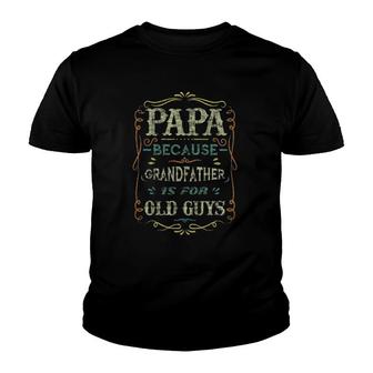 Mens Papa Because Grandfather Is For Old Guys Gift Youth T-shirt | Mazezy