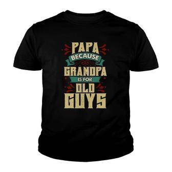 Mens Papa Because Grandpa Is For Old Guys Fathers Day Gifts Youth T-shirt | Mazezy