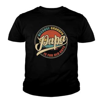 Mens Papa Because Grandpa Is For Old Guys Funny Vintage Retro Youth T-shirt | Mazezy