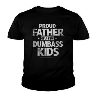 Mens Proud Father Of A Few Dumbass Kids Funny Fathers Day Youth T-shirt | Mazezy