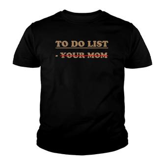 Mens To Do List Tee To Do List Your Mom Youth T-shirt | Mazezy