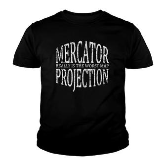 Mercator Map Projection Is The Worst Funny Youth T-shirt | Mazezy