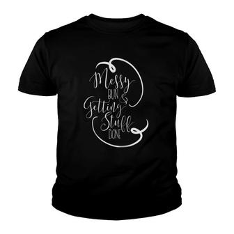 Messy Bun & Getting Stuff Done Mother's Day Gifts For Mom Youth T-shirt | Mazezy