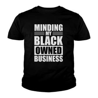 Minding My Black Owned Business Gifts For Business Owner Youth T-shirt | Mazezy