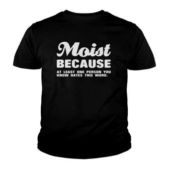 Moist Because At Least One Person You Know Hates This Word Youth T-shirt | Mazezy
