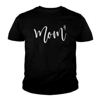 Mom To The 4Th Power Mother Of 4 Mom4 Ver2 Youth T-shirt | Mazezy