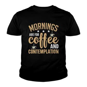 Mornings Are For Coffee And Contemplation Youth T-shirt | Mazezy