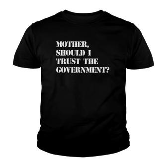 Mother Should I Trust The Government Youth T-shirt | Mazezy