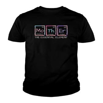 Mother The Essential Element Mom Periodic Table Chemist Youth T-shirt | Mazezy