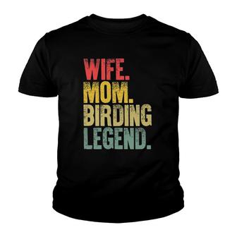 Mother Women Funny Gift Wife Mom Birding Legend Youth T-shirt | Mazezy