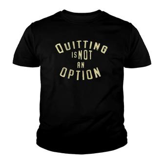 Motivational Quitting Is Not An Option Fitness Youth T-shirt | Mazezy