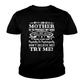 My 1 Job As A Mother Is To Protect My Kids I Will Not Allow Anyone To Hurt Them Physically Or Psychologically Don't Believe Me Try Me - Herivar Version Youth T-shirt | Mazezy