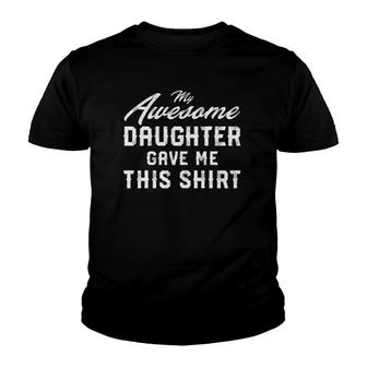 My Awesome Daughter Gave Me This Father's Day Gift Youth T-shirt | Mazezy