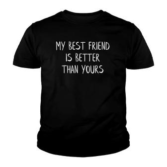 My Best Friend Is Better Than Yours Bestie Friendship Youth T-shirt | Mazezy