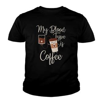 My Blood Type Is Coffee Funny Rt Blood Coffee Nurse Lovers Youth T-shirt | Mazezy