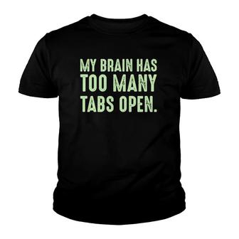 My Brain Has Too Many Tabs Open Funny Humor Sarcastic Youth T-shirt | Mazezy