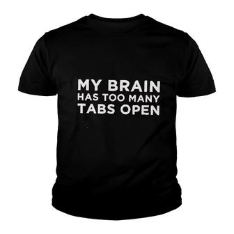 My Brain Has Too Many Tabs Open Youth T-shirt | Mazezy