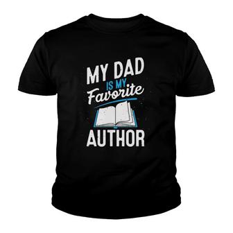 My Dad Is My Favorite Author Outfit Book Writer Gift Youth T-shirt | Mazezy