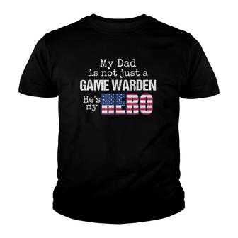 My Dad Is Not Just A Game Warden He's My Hero Us Flag Youth T-shirt | Mazezy