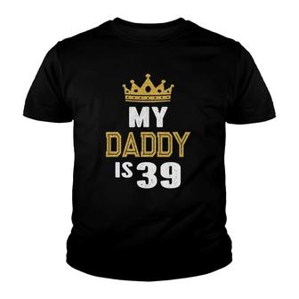 My Daddy Is 39 Years Old 39Th Dad's Birthday Gift For Him Youth T-shirt | Mazezy