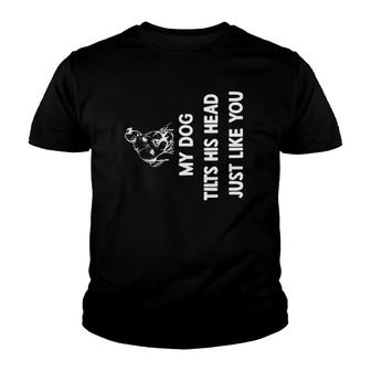 My Dog Tilts His Head Just Like You Youth T-shirt - Thegiftio UK