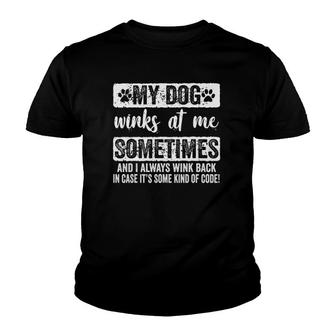 My Dog Winks At Me Sometimes - Dog Lover Funny Gift Youth T-shirt | Mazezy