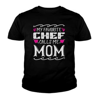 My Favorite Chef Calls Me Mom Funny Cooking Mothers Day Gift Youth T-shirt | Mazezy