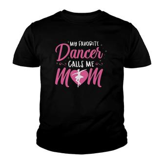 My Favorite Dancer Calls Me Mom Ballet Mom Gift Youth T-shirt | Mazezy