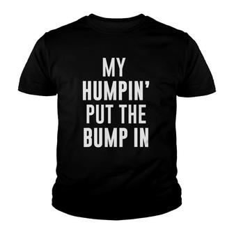 My Humpin' Put The Bump In First Time Father Announcement Youth T-shirt | Mazezy UK
