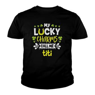 My Lucky Charms Call Me Titi St Patrick's Day Titi Youth T-shirt | Mazezy